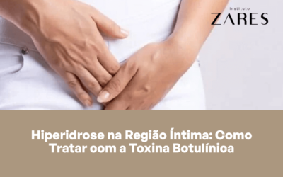 Hiperidrose na Região Íntima: Como Tratar com a Toxina Botulínica