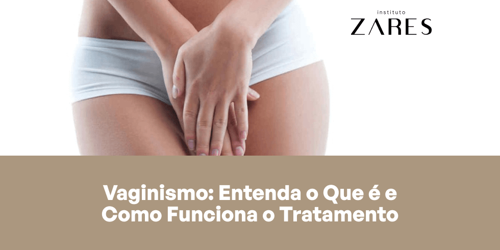 Vaginismo: Entenda o Que é e Como Funciona o Tratamento