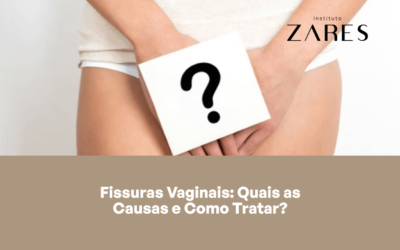 Fissuras Vaginais: Quais as Causas e Como Tratar?